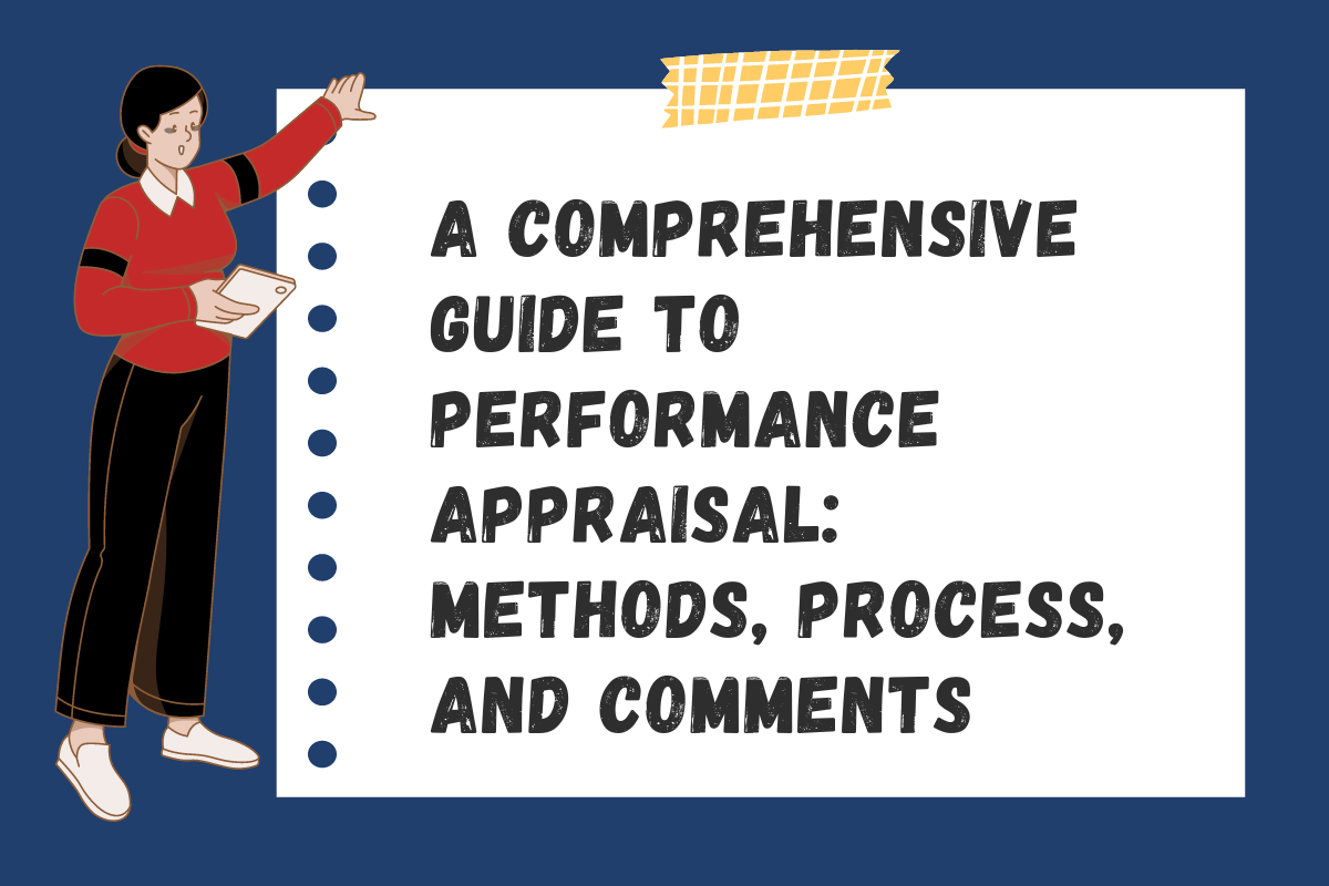 A Comprehensive Guide to Performance Appraisal Methods, Process, and Comments